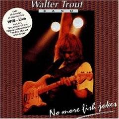 Walter Trout : Live, No More Fish Jokes